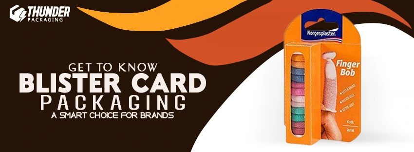 Get to Know Blister Card Packaging: A Smart Choice for Brands